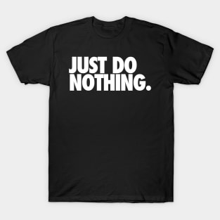 just do nothing T-Shirt